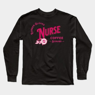 Coffee Scrubs and Rubber Gloves Nurse Life Tee Nurse's Day Long Sleeve T-Shirt